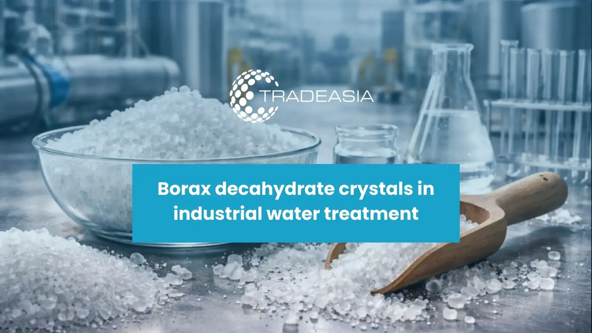 Decahidrato de bórax: una sustancia química clave para el tratamiento del agua en Asia