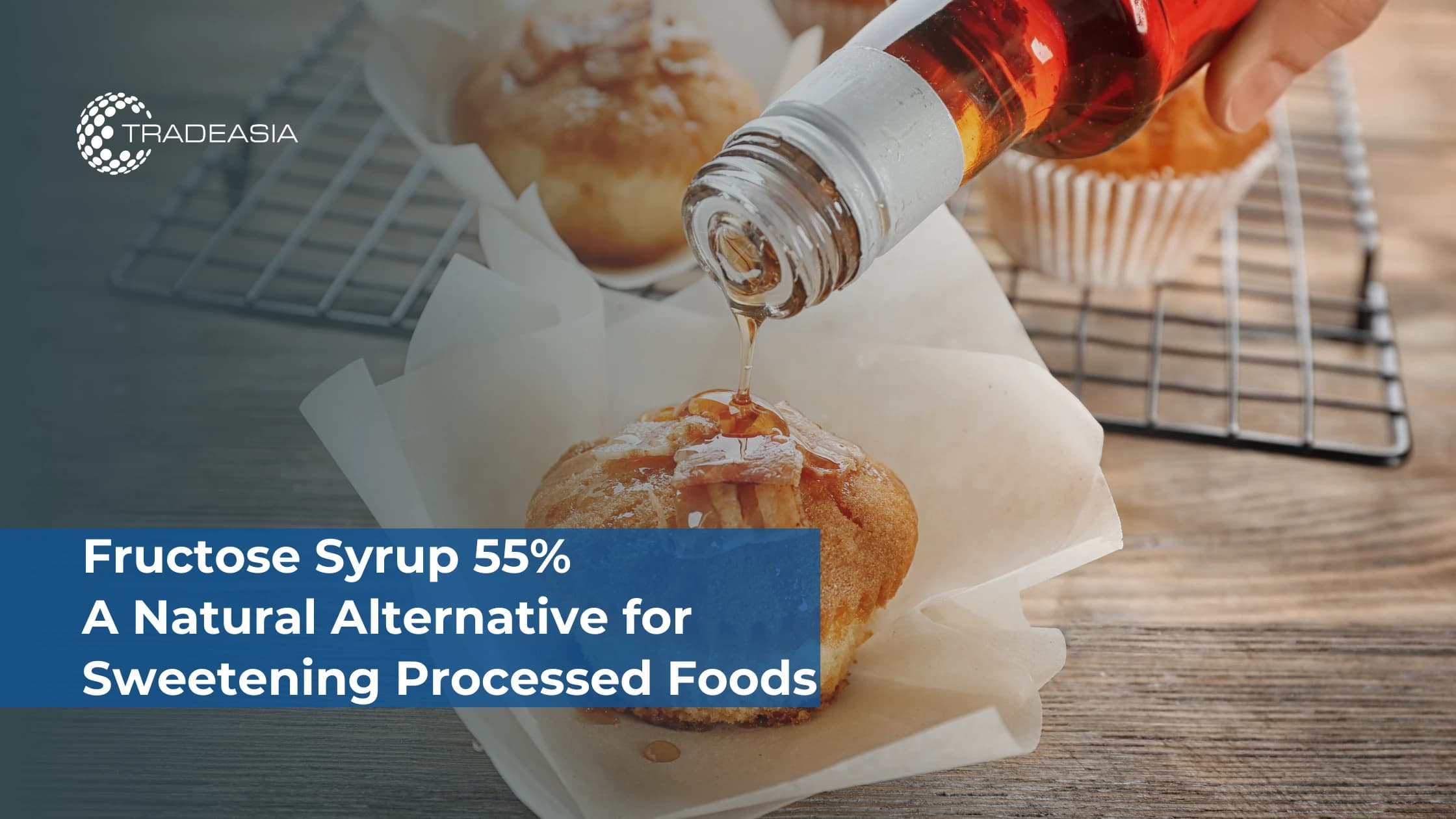 Fructose Syrup 55%: A Natural Alternative for Sweetening Processed Foods