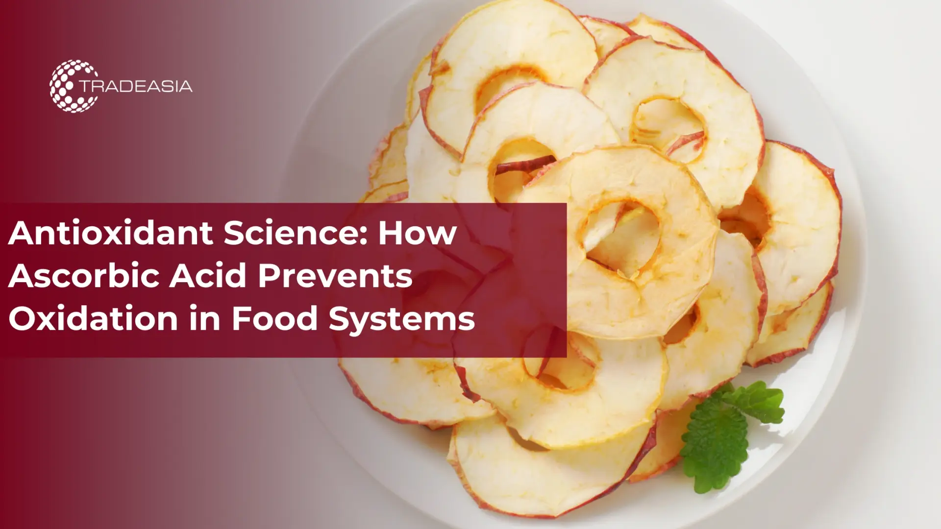 Antioxidant Science: How Ascorbic Acid Prevents Oxidation in Food Systems