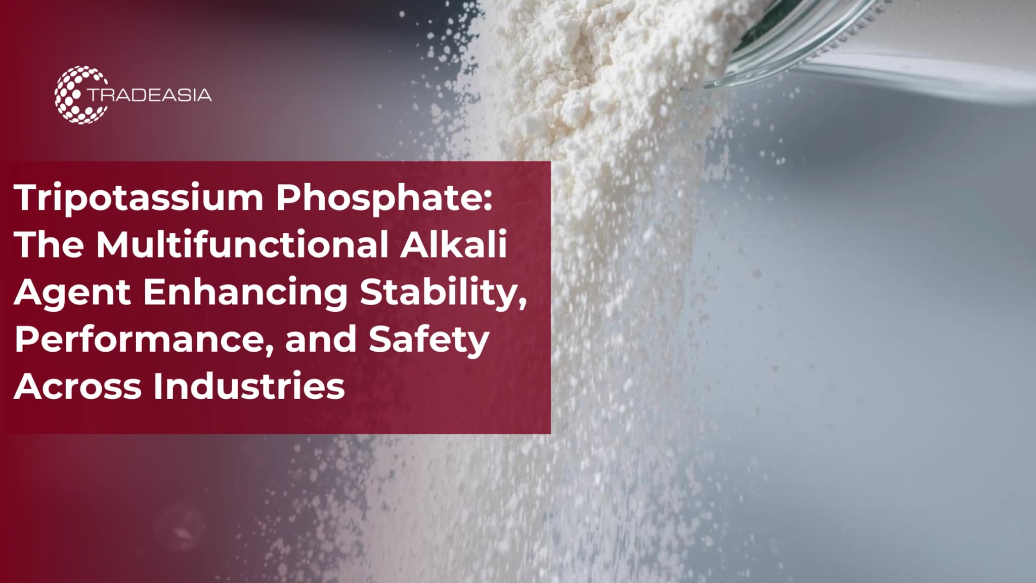 Tripotassium Phosphate: The Multifunctional Alkali Agent Across Industries