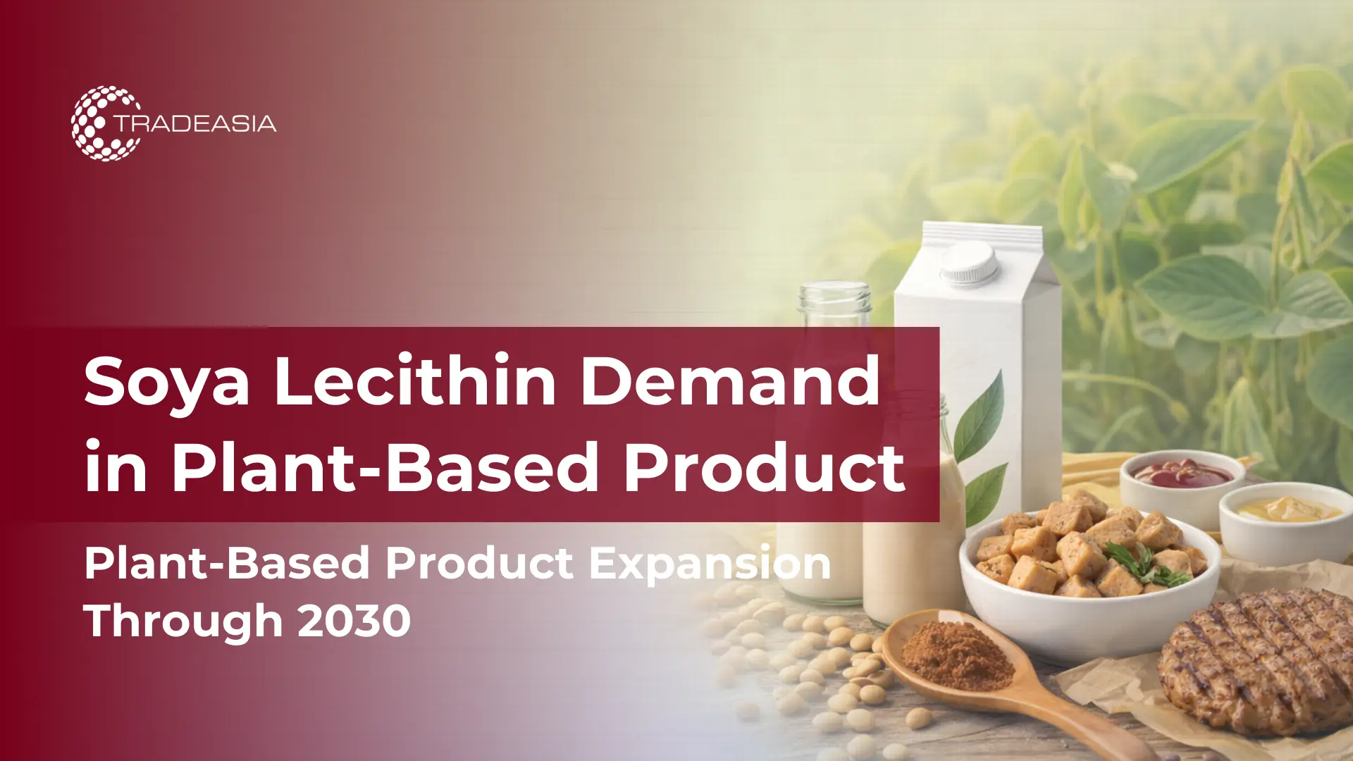 Plant-Based Product Growth Driving Global Soya Lecithin Demand Through 2030