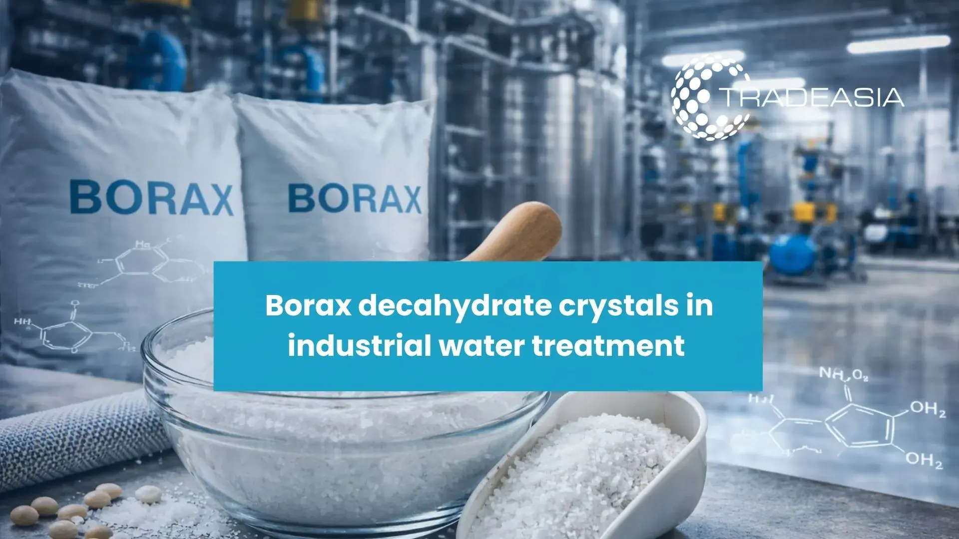 Borax Decahydrate in Asia’s Industrial Water Treatment Market and Supply Chain