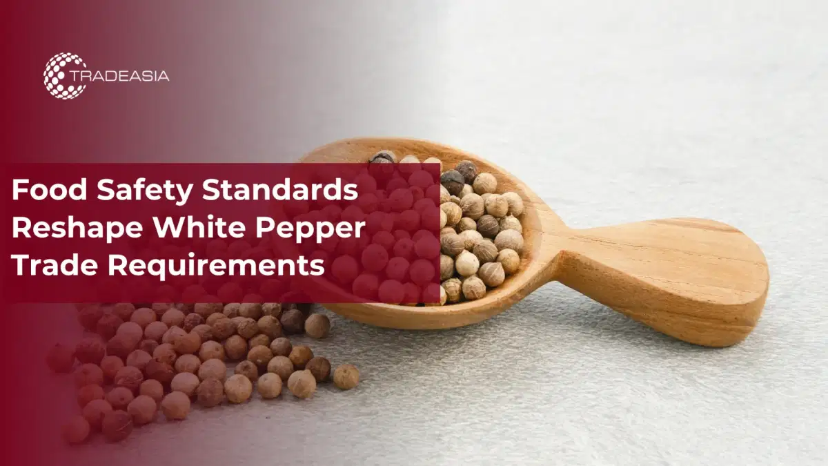 Food Safety Rules Reshape White Pepper Trade